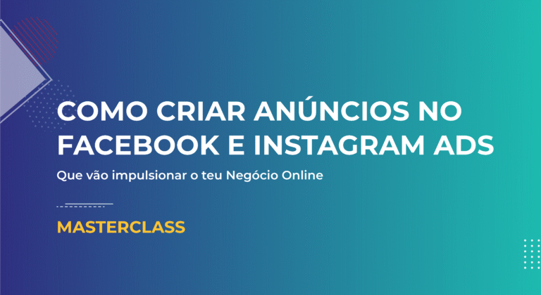 Como Criar Anúncios no Facebook e Instagram Ads que vão impulsionar o teu Negócio Online